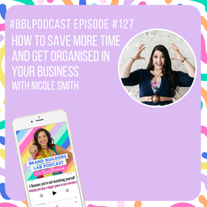 127. How to save more time and get organised in your business with Nicole Smith