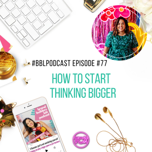 77. How to start thinking bigger