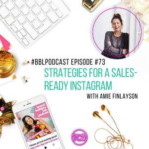 73. Strategies for a Sales-Ready Instagram with Amie Finlayson