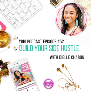 52. Build your Side Hustle with Dielle Charon