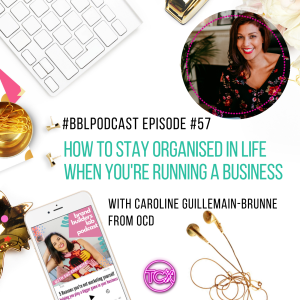 57. How to stay organised in Life when you're running a business with Caroline Guillemain-Brunne from OCD