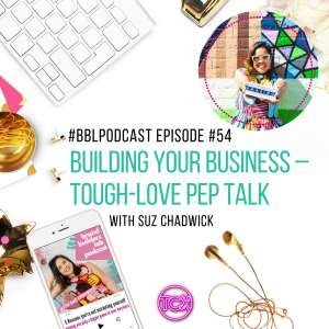 54. Building your business - tough-love pep talk