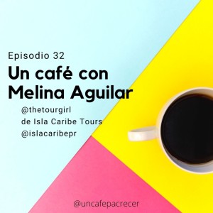 Ep. 32 Un Café con Melina Aguilar de Isla Caribe Tours