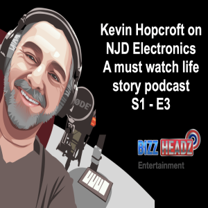 Kevin Hopcroft founder of NJD electronics  S1-E3 BizzHeadz Podcast