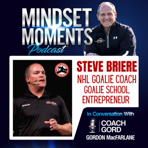 004 - Steve Briere | NHL Goalie Coach, Goalie School Entrepreneur