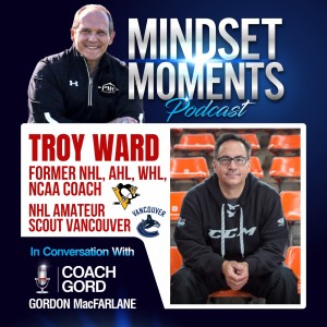 026 - Troy Ward | Former NHL, AHL, WHL, NCAA Coach, NHL Amateur Scout