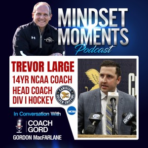 028 - Trevor Large | 14 Year NCAA Coach, Head Coach Div1 Hockey