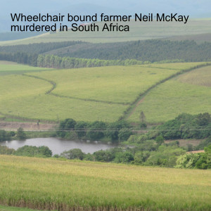 Wheelchair bound farmer Neil McKay murdered in South Africa