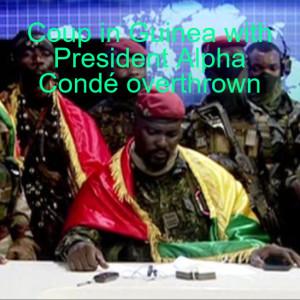 Coup in Guinea with President Alpha Condé overthrown