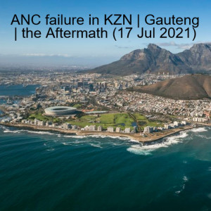 ANC failure in KZN | Gauteng | the Aftermath (17 Jul 2021)