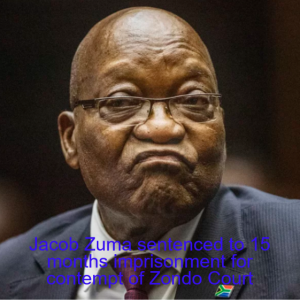 Jacob Zuma sentenced to 15 months imprisonment for contempt of Zondo Court