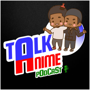 Talk Anime Podcast - Episode 1 