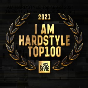 I AM HARDSTYLE Top 100 of 2021 (Hosted by Brennan Heart & Tellem)