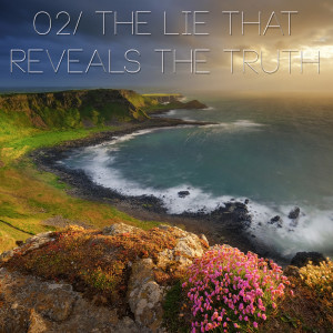 02/ The Lie that Reveals the Truth