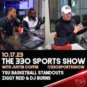 The 330 Sports Show (and more) w/Justin Coffin - 10.17.23 - YSU’s Ziggy Reid & DJ Burns