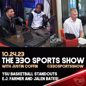 The 330 Sports Show (and more) w/Justin Coffin - 10.24.23 - E.J. Farmer & Jalen Bates (YSU hoops)