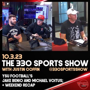 The 330 Sports Show (and more) w/Justin Coffin - 10.3.23 - YSU football’s  Jake Benio & Michael Voitus