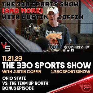 The 330 Sports Show (and more) w/Justin Coffin - 11.21.23 - Ohio State bonus episode
