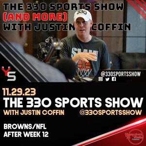 The 330 Sports Show (and more) w/Justin Coffin - 11.29.23 - Browns/NFL roundup