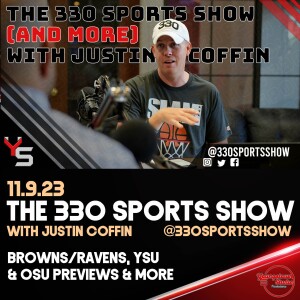 The 330 Sports Show (and more) w/Justin Coffin - 11.9.23 - Browns/Ravens, YSU, OSU & more!