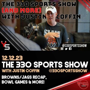 The 330 Sports Show (and more) w/Justin Coffin - 12.12.23