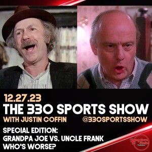 The 330 Sports Show (and more) w/Justin Coffin - 12.27.23 - Grandpa Joe vs. Uncle Frank