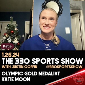 The 330 Sports Show (and more) w/Justin Coffin - 1.26.24 - Olympic Gold Medalist Katie Moon