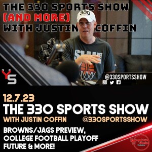 The 330 Sports Show (and more) w/Justin Coffin - 12.7.23