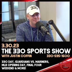 The 330 Sports Show (and more) with Justin Coffin - 3.30.23