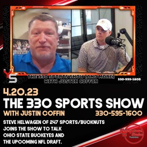 The 330 Sports Show (and more) w/Justin Coffin - 4.20.23, w/Steve Helwagen of 247 Sports & Bucknuts