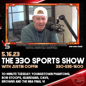 The 330 Sports Show (and more) w/Justin Coffin - 5.16.23