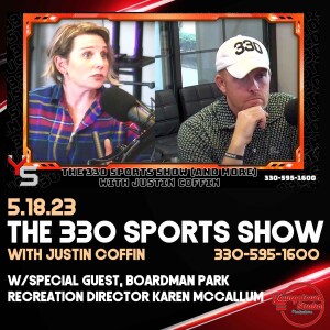 The 330 Sports Show (and more) w/Justin Coffin - 5.18.23 - w/Karen McCallum of Boardman Park