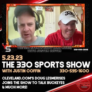 The 330 Sports Show (and more) with Justin Coffin - 5.23.23 - Doug Lesmerises of Cleveland.com