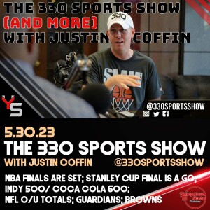 The 330 Sports Show (and more) w/Justin Coffin - 5.30.23 - 10-minute Tuesday