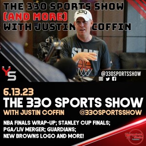 The 330 Sports Show (and more) w/Justin Coffin - 6.13.23