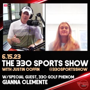 The 330 Sports Show (and more) w/Justin Coffin - 6.15.23- w/Gianna Clemente