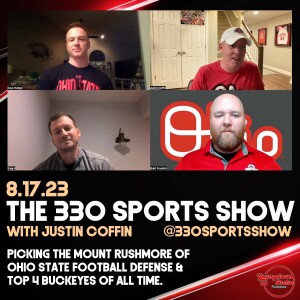 The 330 Sports Show (and more) w/Justin Coffin - 8.17.23 - Mount Rushmore of OSU defense