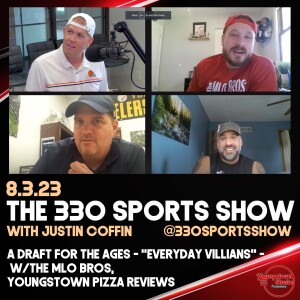 The 330 Sports Show (and more) w/Justin Coffin - 8.3.23 - The MLO Bros, Youngstown Pizza Reviews
