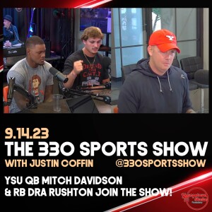 The 330 Sports Show (and more) w/Justin Coffin - 9.14.23 - YSU QB Mitch Davidson, RB Dra Rushton