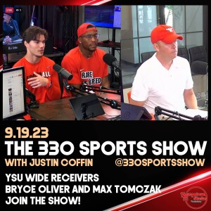The 330 Sports Show (and more) w/Justin Coffin - 9.19.23 - YSU WRs Bryce Oliver & Max Tomczak