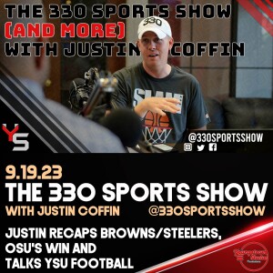 The 330 Sports Show (and more) w/Justin Coffin - 9.19.23 - Browns/Steelers recap, OSU & more