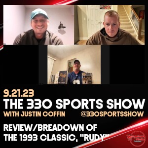 The 330 Sports Show (and more) w/Justin Coffin - 9.21.23 - ”Rudy” review/breakdown