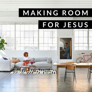 Making Room For Jesus