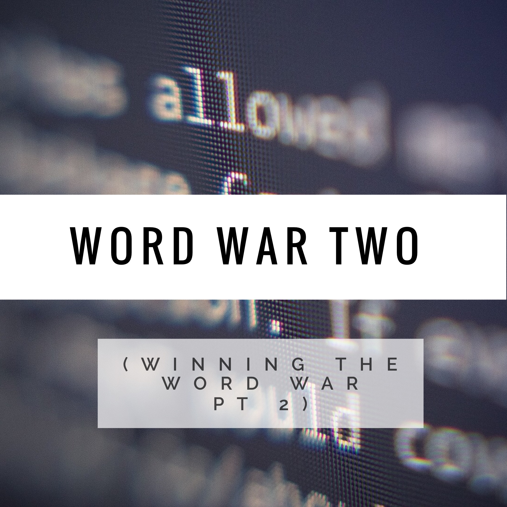 War War Two (Winning the Word War Pt 2)