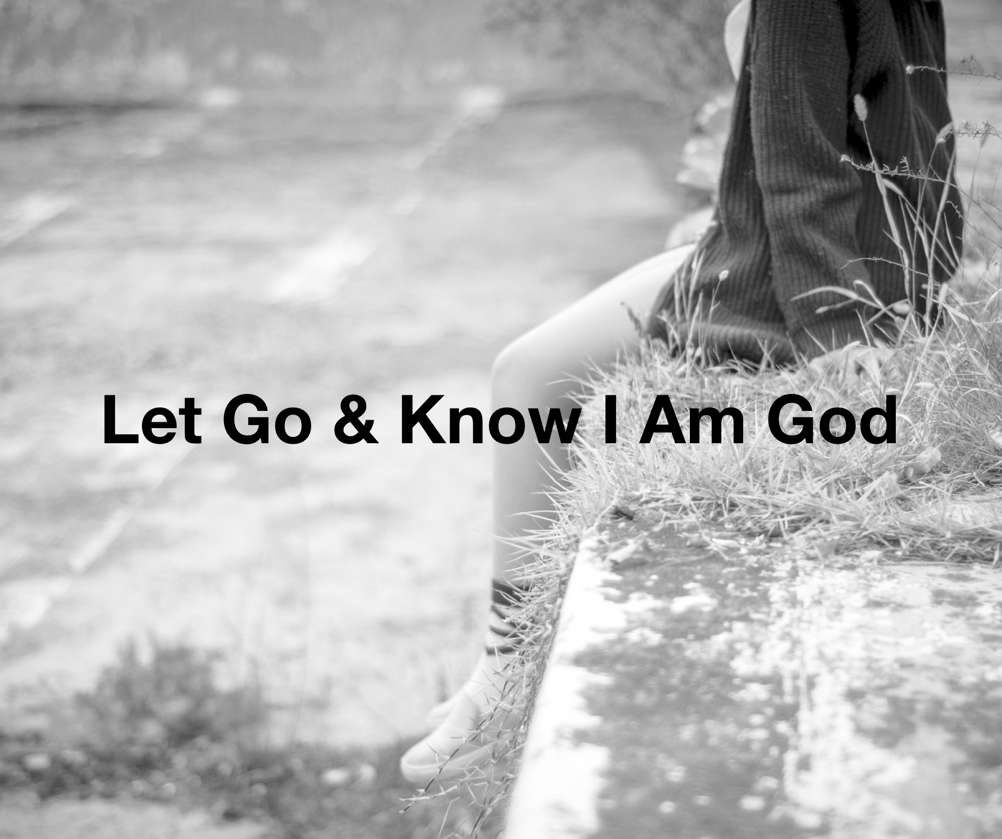 Let Go &amp; Know I Am God