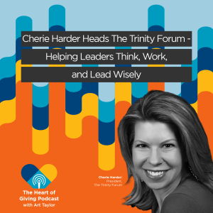 Cherie Harder Heads The Trinity Forum - Helping Leaders Think, Work, and Lead Wisely