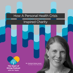 How A Personal Health Crisis Inspired Charity with Dr. Carylynn Larson
