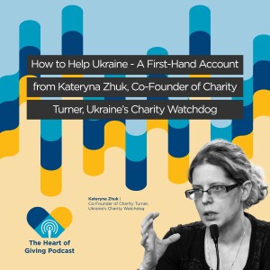How to Help Ukraine - A First-Hand Account from Kateryna Zhuk, Co-Founder of Charity Turner, Ukraine’s Charity Watchdog