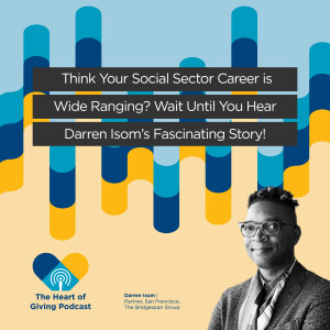 Think Your Social Sector Career is Wide Ranging? Wait Until You Hear Darren Isom’s Fascinating Story! - Part 1