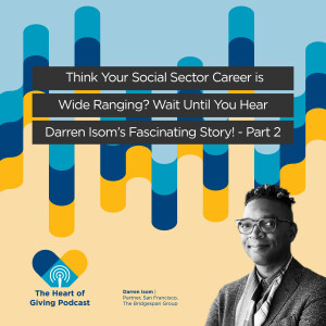 Think Your Social Sector Career is Wide Ranging? Wait Until You Hear Darren Isom’s Fascinating Story! - Part 2